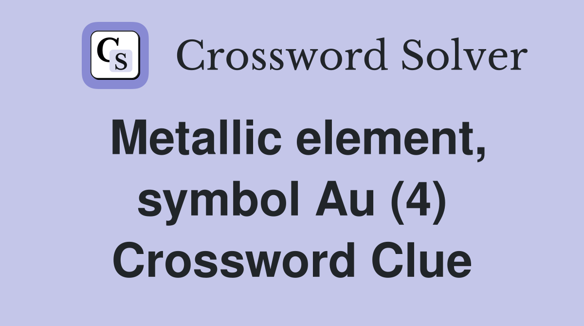 Metallic element, symbol Au (4) Crossword Clue Answers Crossword Solver